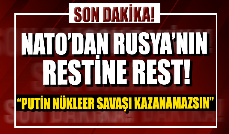 NATO'dan Rusya'nın restine rest: Putin için işler yolunda gitmiyor, nükleer savaşı kazanamaz