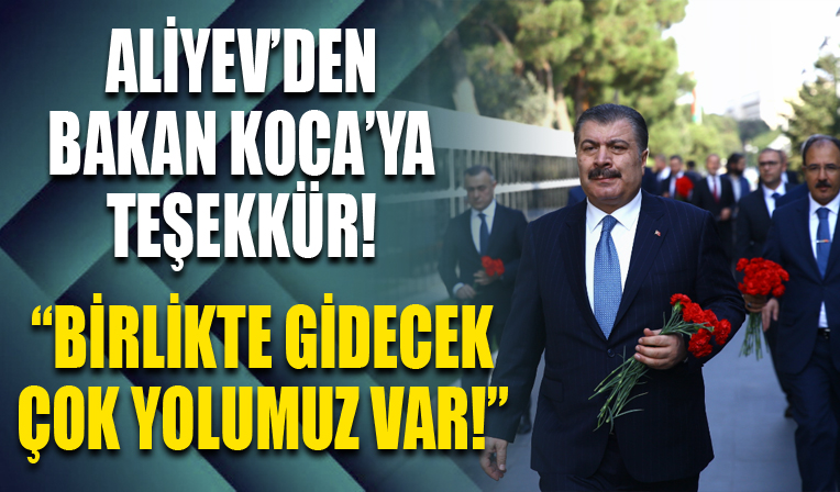 Azerbaycan Cumhurbaşkanı Aliyev Sağlık Bakanı Koca’ya teşekkür etti.