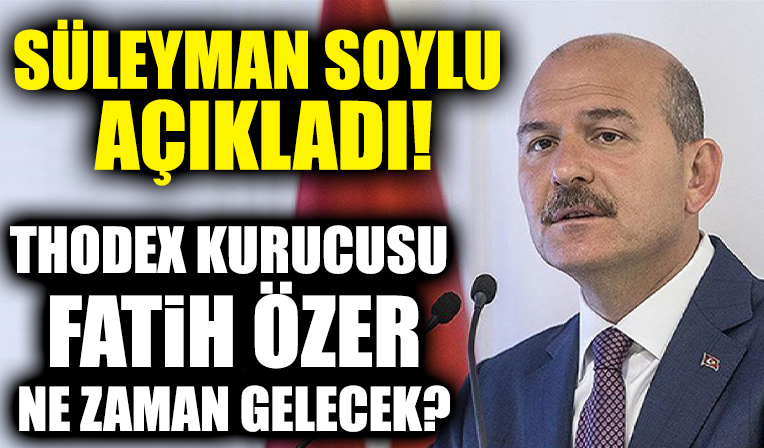 İçişleri Bakanı Süleyman Soylu: Thodex kurucusu Faruk Fatih Özer iade edilecek