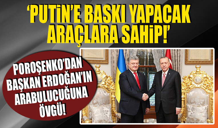 Eski Ukrayna Devlet Başkanı Poroşenko: Cumhurbaşkanı Erdoğan Putin'e baskı yapacak araçlara sahip