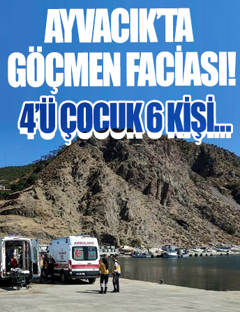 Ayvacık açıklarında göçmen faciası: 4'ü çocuk, 6 ölü