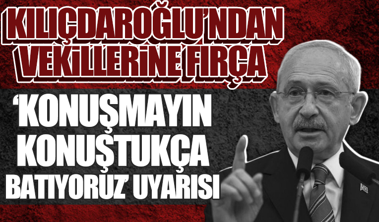 Kemal Kılıçdaroğlu'ndan CHP'ye konuşma uyarısı