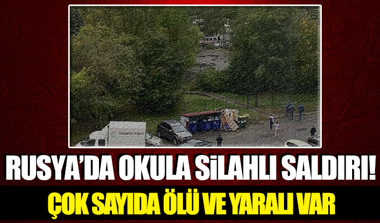 Rusya'da okula silahlı saldırı: En az 9 ölü, 20 yaralı