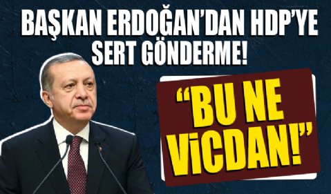 Başkan Erdoğan'dan HDP'ye sert tepki! 