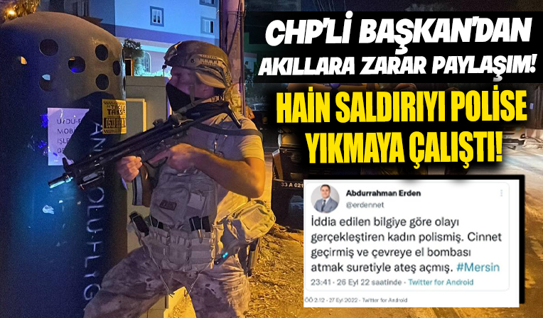 CHP’li başkan terör saldırısı hakkında dezenformasyon yaptı, tepki yağdı!