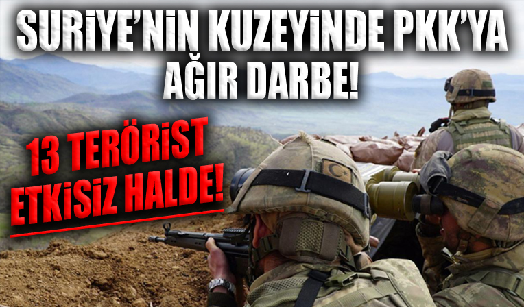 Suriye'nin kuzeyinde PKK'ya ağır darbe! 13 terörist etkisiz hale getirildi!