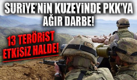 Suriye'nin kuzeyinde PKK'ya ağır darbe! 13 terörist etkisiz hale getirildi!