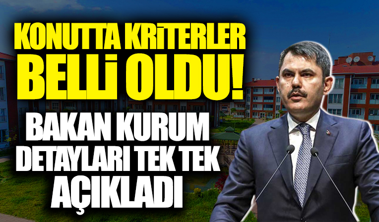 Bakan Kurum detayları tek tek açıkladı! Sosyal konutta kriterler belli oldu