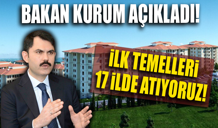 Bakan Murat Kurum: Sosyal konut projesinde ilk temelleri 17 ilde atıyoruz