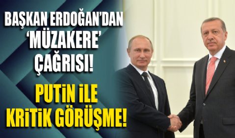 Başkan Erdoğan Putin ile görüştü! 'Müzakere' çağrısında bulundu