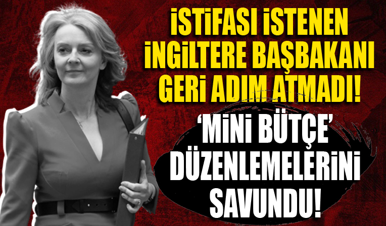 İstifası istenen İngiltere Başbakanı Truss geri adım atmadı: Krize neden olan 'mini bütçe' düzenlemelerini savundu