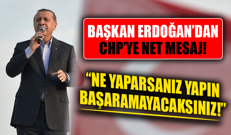 Cumhurbaşkanı Erdoğan'dan Samsun'da CHP'ye net mesaj! Ne yaparsanız yapın başaramayacaksınız

