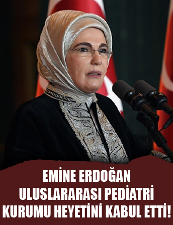 Emine Erdoğan, Uluslararası Pediatri Kurumu heyetini kabul etti!