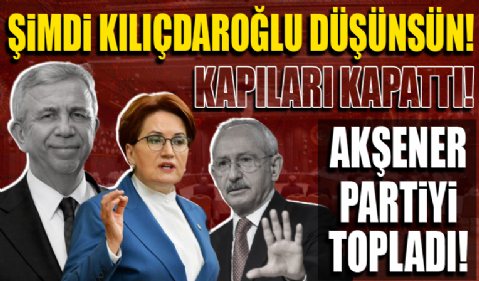 Meral Akşener'den Kemal Kılıçdaroğlu'na karşı yeni hamle! Partiyi basına kapalı topladı!