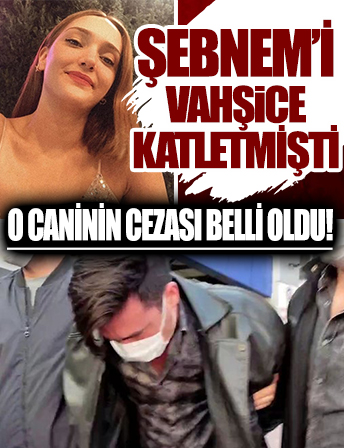 Şebnem Şirin’i katletmişti: Cani Furkan Zıbıncı’nın cezası belli oldu