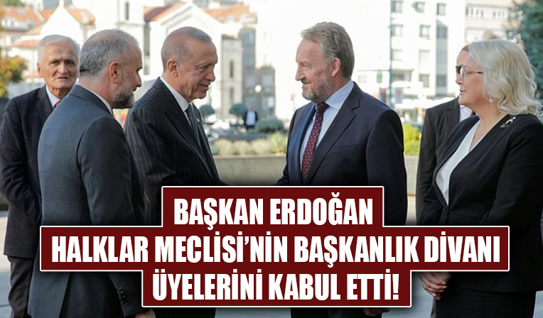Başkan Erdoğan, Bosna Hersek'te Temsilciler ve Halklar meclislerinin başkanlık divanı üyelerini kabul etti!