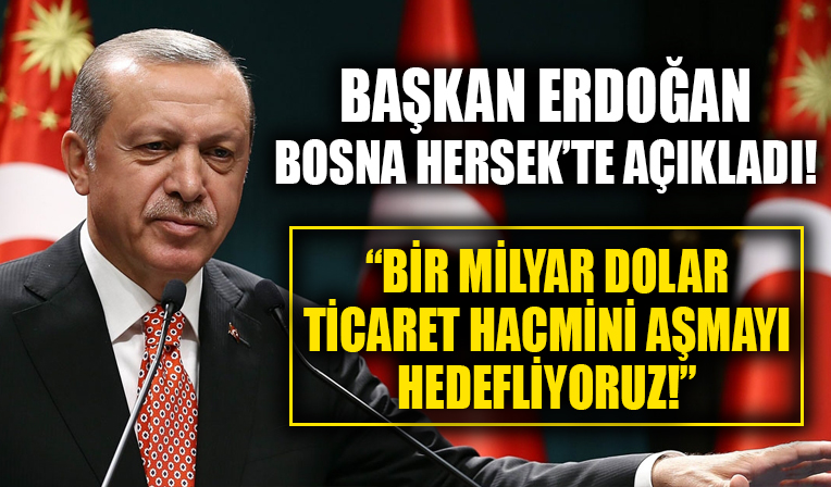 Cumhurbaşkanı Erdoğan'dan Bosna Hersek'e yatırım çağrısı! 