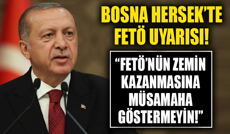 Cumhurbaşkanı Erdoğan'dan Bosna Hersek'te FETÖ uyarısı! İslam'ı suistimal ederek yavrularımızı çalmalarına müsaade etmeyelim