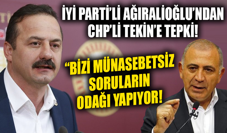 İYİ Parti'li Ağıralioğlu'ndan CHP'li Tekin'e bir tepki daha! 'Bizi münasebetsiz soruların odağı haline getiriyor'