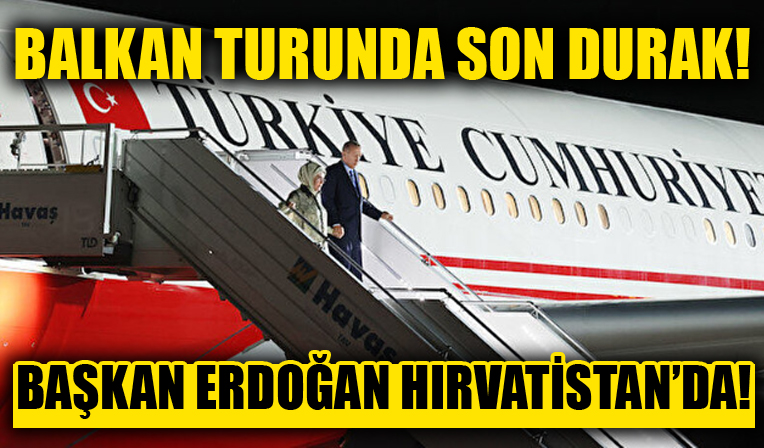 Balkan turunda üçüncü durak! Cumhurbaşkanı Erdoğan Hırvatistan'a gitti...