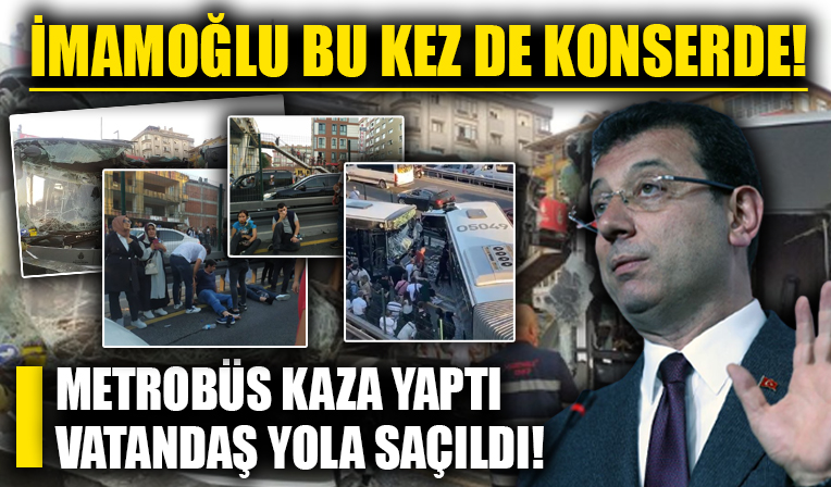 Metrobüs kaza yaptı, vatandaşlar yola saçıldı! CHP'li İBB Başkanı Ekrem İmamoğlu konserde eğlendi!