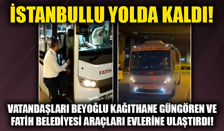 Metrobüs kazası nedeniyle yolda kalan yolcuları Beyoğlu Kağıthane, Güngören ve Fatih Belediyesi araçları evlerine ulaştırdı!