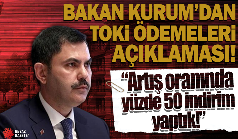 Bakan Kurum'dan TOKİ ödemeleri ile ilgili açıklama: Artış oranında yüzde 50 indirim yaptık