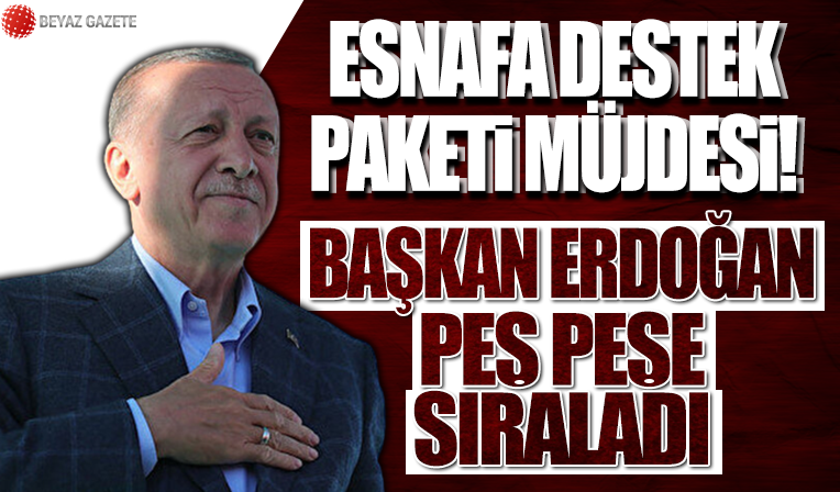 Cumhurbaşkanı Erdoğan'dan esnafa destek paketi müjdesi: Kredi miktarını 150 milyar TL'ye çıkarıyoruz
