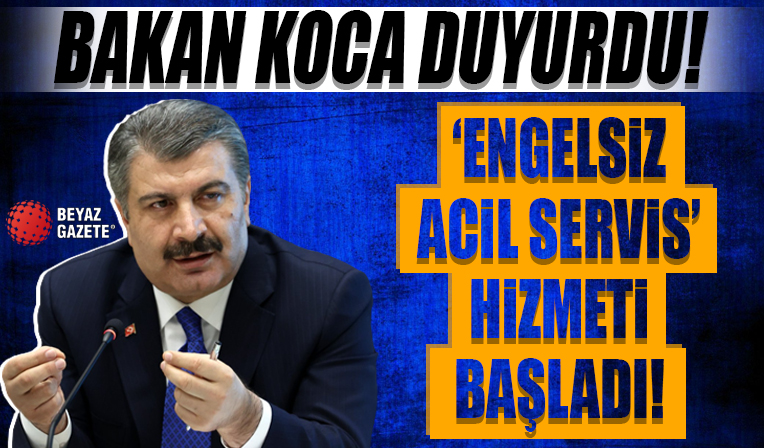 Bakan Fahrettin Koca duyurdu: 'Engelsiz Acil Servis' hizmeti başladı!