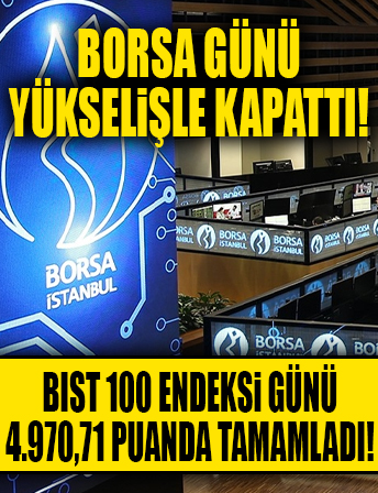Borsa günü yükselişle kapattı...