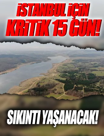 İstanbul için kritik 15 gün: Yağış olmazsa önemli sıkıntı yaşanacak