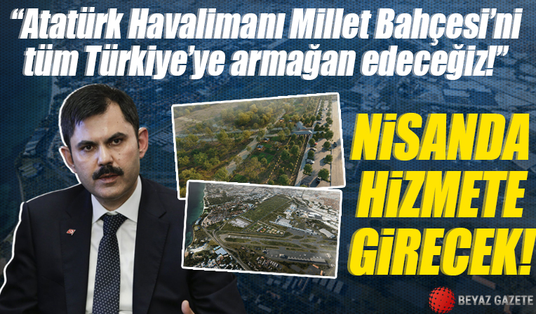 Bakan Kurum: Atatürk Havalimanı Millet Bahçesi’ni nisan ayında hizmete sunacağız