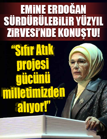 Sürdürülebilir Yüzyıl Zirvesi'nde konuşan Emine Erdoğan: Sıfır Atık projesi gücünü milletimizden alıyor