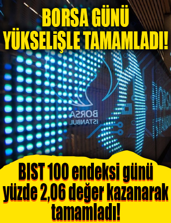 Borsa günü yükselişle tamamladı...