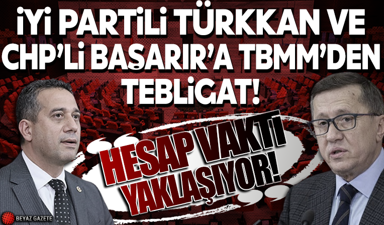 Milletvekilleri CHP'li Ali Mahir Başarır ve İYİ Partili Lütfü Türkkan'ın dokunulmazlıklarında flaş gelişme