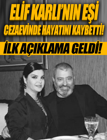 Elif Karlı'nın eşi Cengiz Karlı cezaevinde hayatını kaybetti! Elif Karlı'dan ilk açıklama geldi
