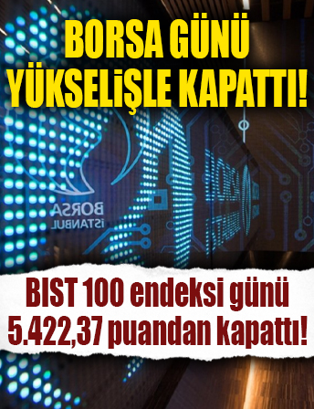 Borsa günü yükselişle kapattı...