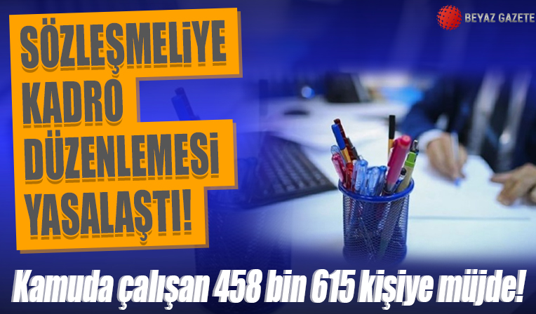 Sözleşmeliye kadro düzenlemesi yasalaştı! Yüzbinleri yakından ilgilendiriyor...