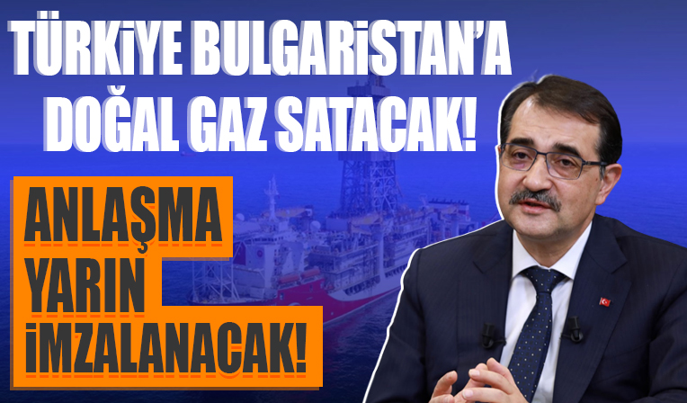 Bakan Dönmez açıkladı! 'Türkiye Bulgaristan'a doğal gaz satacak' Anlaşma yarın imzalanacak...