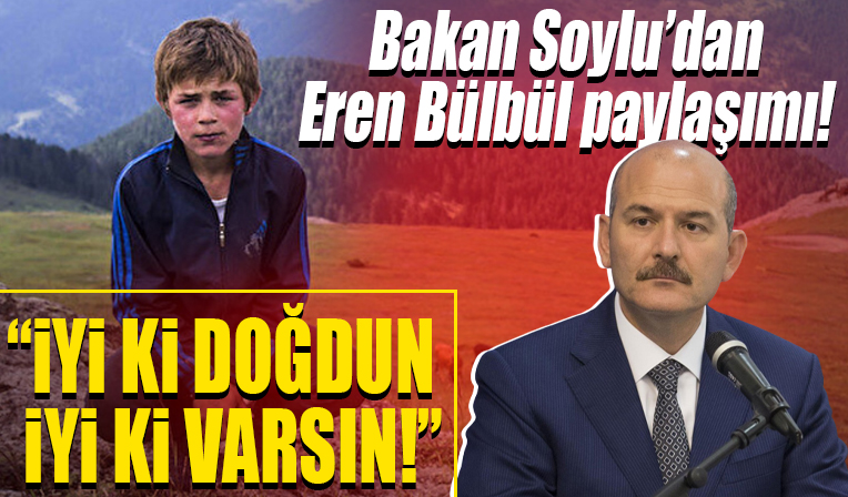 İçişleri Bakanı Soylu'dan Eren Bülbül paylaşımı: İyi ki doğdun, iyi ki varsın Eren