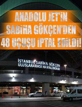 THY: Anadolu Jet'in Sabiha Gökçen'den 48 uçuşu iptal edildi!