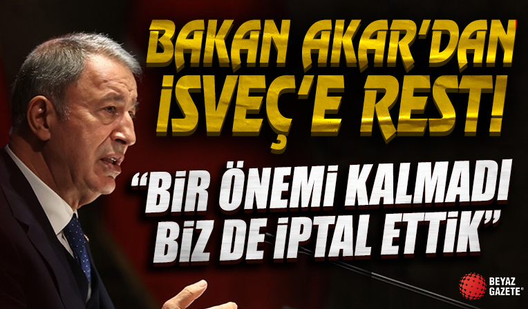 Türkiye'den İsveç'e rest! Bakan Akar: Bir önemi kalmadığı için ziyareti iptal ettik