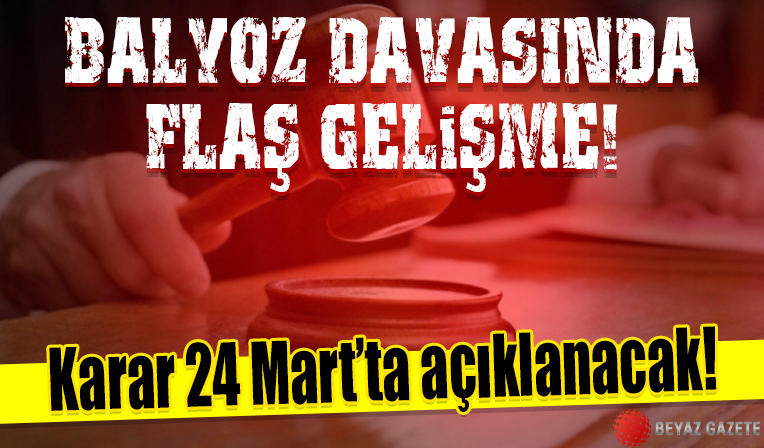 'Balyoz' davasında karar 24 Mart'ta açıklanacak...