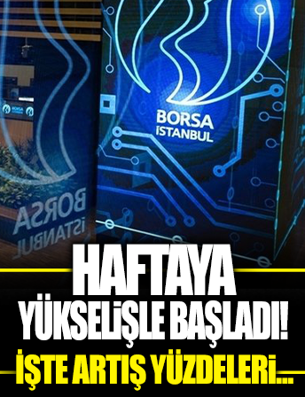 Borsa haftaya yükselişle başladı