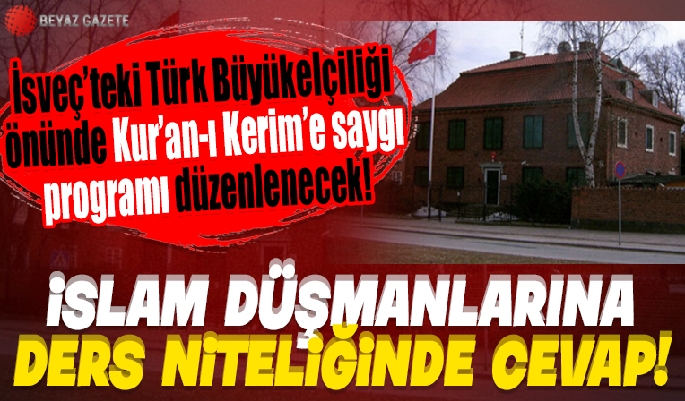 İslam düşmanlarına ders niteliğinde cevap: İsveç'teki Türk Büyükelçiliği önünde Kur'an-ı Kerim'e saygı programı düzenlenecek