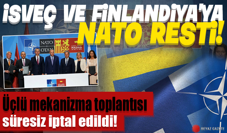 Türkiye, İsveç ve Finlandiya arasındaki üçlü mekanizma toplantısı iptal edildi!