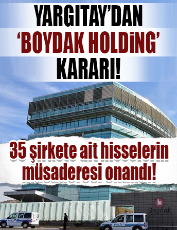 Yargıtay’dan “Boydak Holding” kararı: 35 şirkete ait hisselerin müsaderesi onandı
