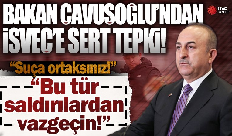 Bakan Çavuşoğlu İsveç'teki alçak saldırıya çok sert çıktı: Bu suça ortak oldunuz