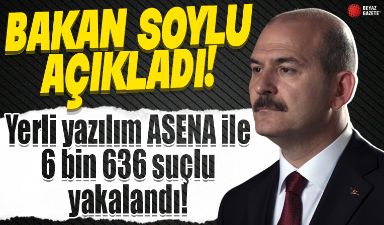 Bakan Soylu: Yerli yazılım ASENA ile 6 bin 636 suçlu yakalandı