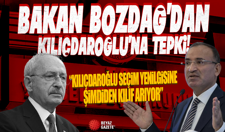 Bekir Bozdağ: Kılıçdaroğlu seçim yenilgisine şimdiden kılıf arıyor